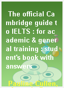 The official Cambridge guide to IELTS : for academic & general training : student