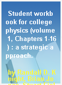 Student workbook for college physics (volume 1, Chapters 1-16 ) : a strategic approach.