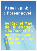 Petty in pink  : a Poseur novel