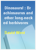 Dinosaurs! : Brachiosaurus and other long-necked herbivores