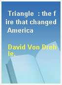 Triangle  : the fire that changed America