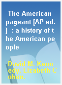 The American pageant [AP ed.]  : a history of the American people