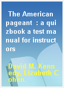 The American pageant  : a quizbook a test manual for instructors