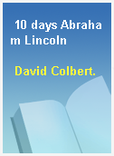 10 days Abraham Lincoln