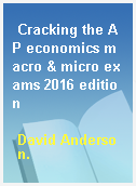 Cracking the AP economics macro & micro exams 2016 edition