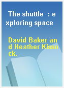 The shuttle  : exploring space