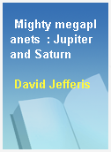 Mighty megaplanets  : Jupiter and Saturn