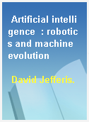 Artificial intelligence  : robotics and machine evolution