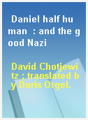 Daniel half human  : and the good Nazi