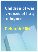 Children of war  : voices of Iraqi refugees