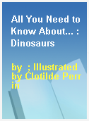 All You Need to Know About... : Dinosaurs