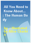 All You Need to Know About...  : The Human Body