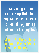 Teaching science to English language learners  : building on students