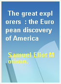 The great explorers  : the European discovery of America