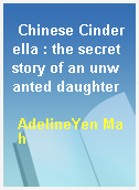 Chinese Cinderella : the secret story of an unwanted daughter