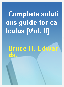 Complete solutions guide for calculus [Vol. II]