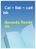 Cat + fish = catfish