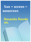 Sun + screen = sunscreen