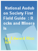 National Audubon Society First Field Guide  : Rocks and Minerals