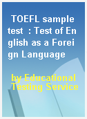 TOEFL sample test  : Test of English as a Foreign Language