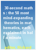 30-second maths : the 50 most mind-expanding theories in mathematics, each explained in half a minute