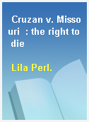Cruzan v. Missouri  : the right to die