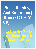Bugs, Beetles, And Butterflies [1Book+1CD+1VCD]