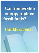 Can renewable energy replace fossil fuels?