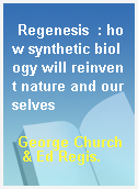 Regenesis  : how synthetic biology will reinvent nature and ourselves