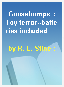 Goosebumps  : Toy terror--batteries included
