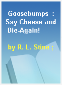 Goosebumps  : Say Cheese and Die-Again!