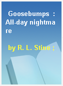 Goosebumps  : All-day nightmare