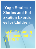 Yoga Stories  : Stories and Relaxation Exercises for Children