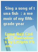 Sing a song of tuna fish  : a memoir of my fifth-grade year