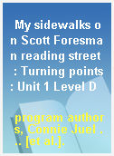 My sidewalks on Scott Foresman reading street  : Turning points: Unit 1 Level D