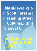My sidewalks on Scott Foresman reading street  : Cultures.: Unit 5 Level C