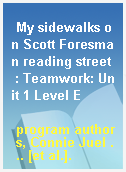 My sidewalks on Scott Foresman reading street  : Teamwork: Unit 1 Level E
