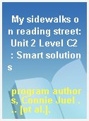 My sidewalks on reading street: Unit 2 Level C2  : Smart solutions