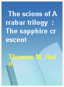 The scions of Arrabar trilogy  : The sapphire crescent