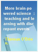 More brain-powered science  : teaching and learning with discrepant events