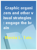 Graphic organizers and other visual strategies  : engage the brain