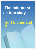 The informant  : a true story