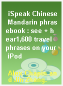 iSpeak Chinese Mandarin phrasebook : see + hear1,600 travel phrases on your iPod