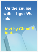 On the course with-- Tiger Woods