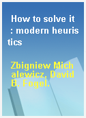 How to solve it  : modern heuristics