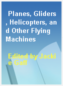 Planes, Gliders, Helicopters, and Other Flying Machines