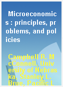 Microeconomics : principles, problems, and policies