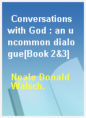 Conversations with God : an uncommon dialogue[Book 2&3]