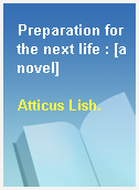 Preparation for the next life : [a novel]