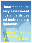 Information literacy assessment  : standards-based tools and assignments